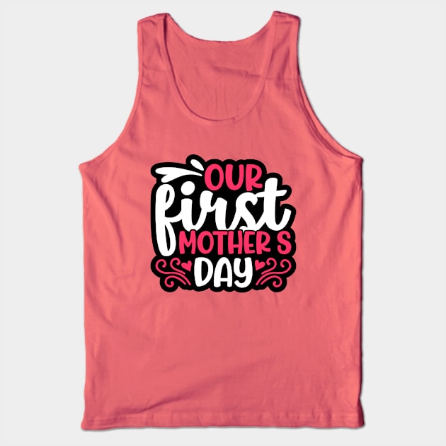 Our First Mother's Day, For Mother, Gift for mom Birthday, Gift for mother, Mother's Day gifts, Mother's Day, Mommy, Mom, Mother, Happy Mother's Day Tank Top by POP-Tee